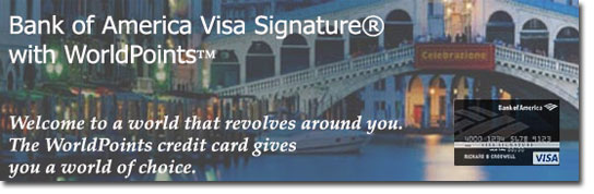 Check out the Bank of America Visa Signiture World Points Rewards Credit Card. The card that revolves around you.